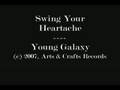 Swing Your Heartache - Young Galaxy