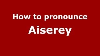 How to pronounce Aiserey