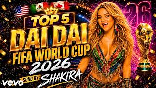 TOP 5 DAI DAI SHAKIRA STYLE | FIFA World Cup Anthem 2026 | These Feel Like Official Songs MQDEFAULT Thumbnail