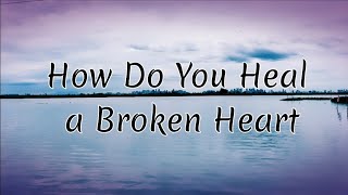 Chris Walker - How Do You Heal a Broken Heart ( Lyrics )