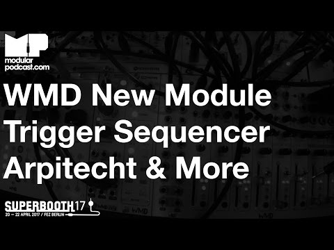 Superbooth 2017 - WMD New Module + Trigger Sequencer Arpitecht Overseer MSCL & More