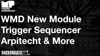 Superbooth 2017 - WMD New Module + Trigger Sequencer Arpitecht Overseer MSCL & More