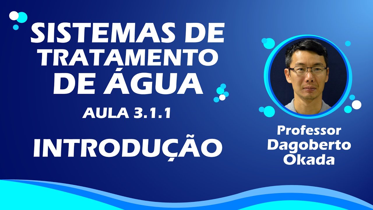 AULA 3.1.1 - INTRODUÇÃO - SISTEMAS DE TRATAMENTO DE ÁGUA