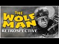 THE WOLF MAN Retrospective: The Most Tragic Universal Monster