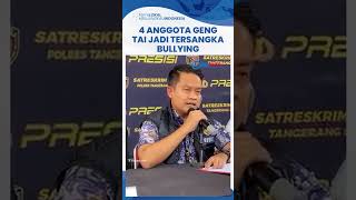 4 Anggota Geng Jadi Tersangka Kasus Bullying Sekolah Swasta Serpong, Bagaimana Nasib Anak Vincent?