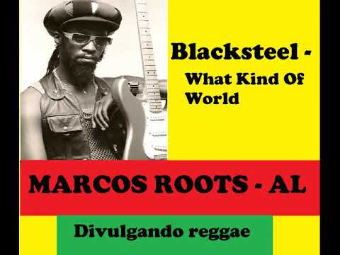 DIVULGANDO: Blacksteel - What Kind Of World / MARCOS ROOTS - AL