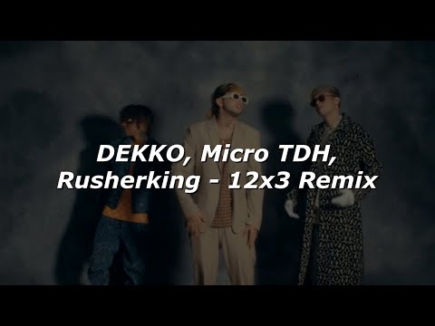 DEKKO, Micro TDH, Rusherking - 12x3 Remix (Letra/Lyrics)