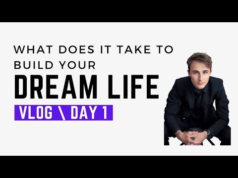 Day 1. What does it take to build your dream life?