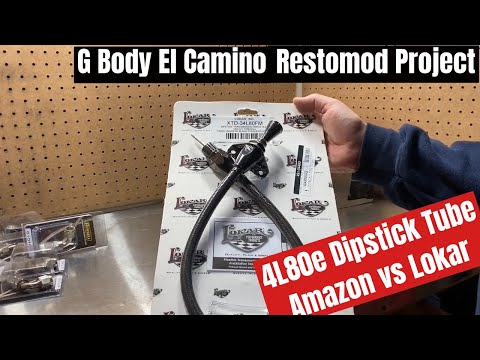 G Body El Camino Restomod: 4L80e Dispstick Tube, Amazon vs Lokar