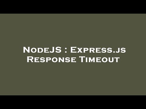 Nodejs Express Js Response Timeout