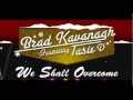 Brad Kavanagh feat. Tasie D- We Shall Overcome ...