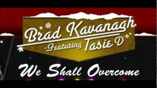 Brad Kavanagh feat. Tasie D- We Shall Overcome