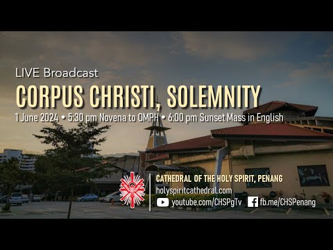 Corpus Christi, Solemnity | 1 Jun 2024 | Novena to OMPH @ 5.30pm & Mass @ 6pm