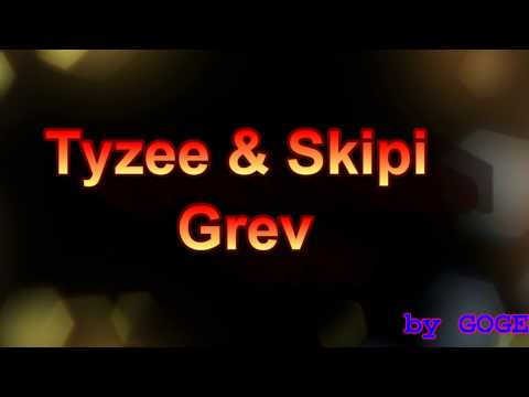 Tyzee & Skipi  - Grev (GOGE)
