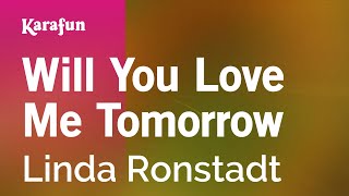 Will You Love Me Tomorrow - Linda Ronstadt | Karaoke Version | KaraFun