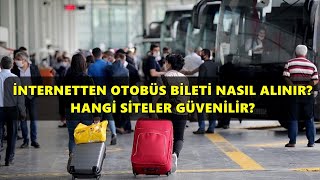 İnternetten ve Mobil Uygulamadan Otobüs Bileti Nasıl Alınır? 2021 Günc