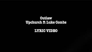 Outlaw - Upchurch (ft. Luke Combs) LYRIC VIDEO