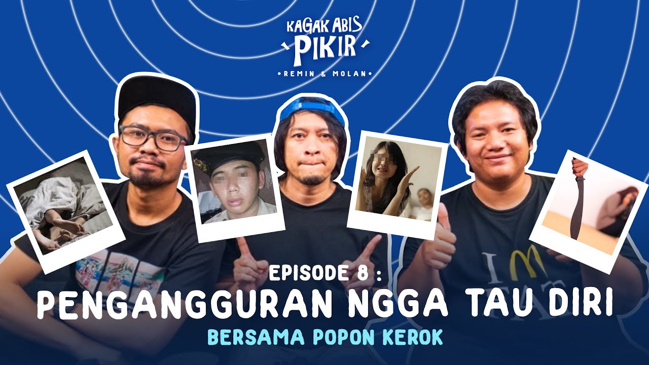 Pengangguran Ngga Tau Diri (bersama Popon Kerok) | Kagak Abis Pikir Eps 8