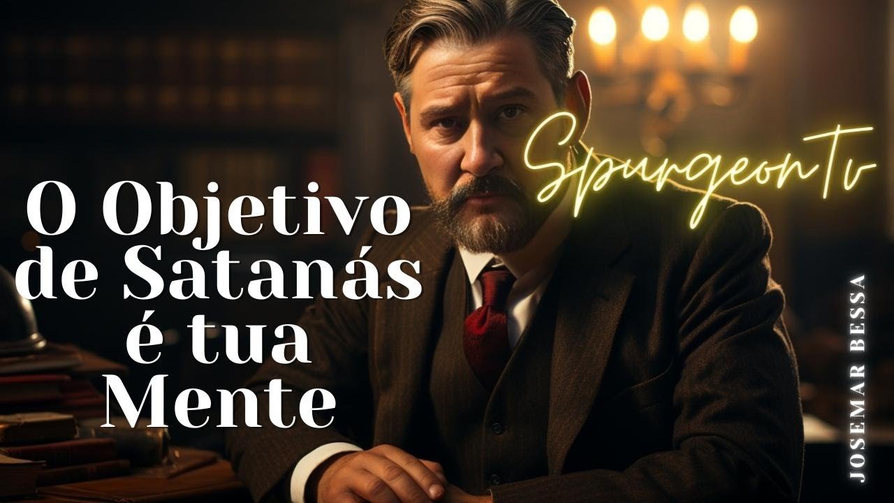 O objetivo de Satanás é tua Mente  | C. H. Spurgeon (1834 -1892 ) @JosemarBessa