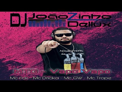 MTG - Vapo Vapo | Dj Joãozinho Dellux, Mc Rick, Mc Dricka, Mc Gw, Mc Trope