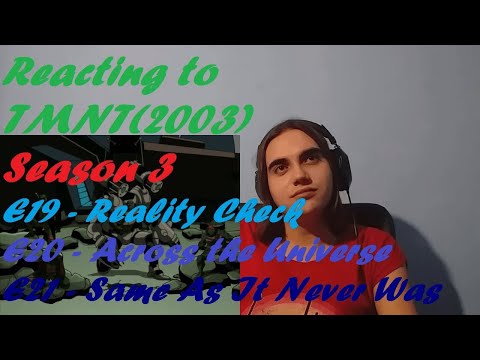 TMNT 2003 - S3E19/20/21- Reality Check/Across the Universe/Same As It Never Was[Reaction - TNT - 36]