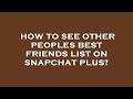 How To See Other Peoples Best Friends List On Snapchat Plus