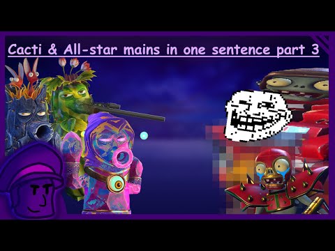 Cacti & All-star mains in one sentence part 3 - PVZGW2