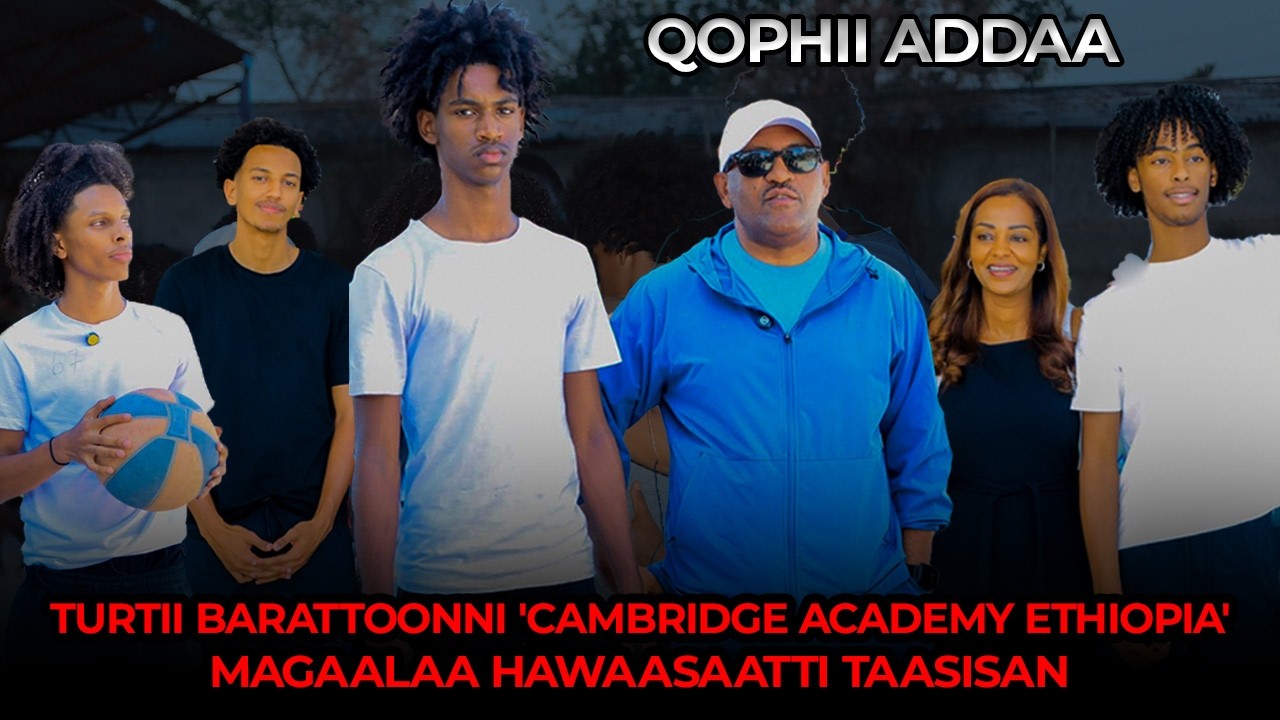 Turtii Barattoonni 'Cambridge Academy Ethiopia' Magaalaa Hawaasaatti taasisan - Qophii Addaa