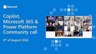 Copilot, Microsoft 365 & Power Platform community call – 6th of August, 2026