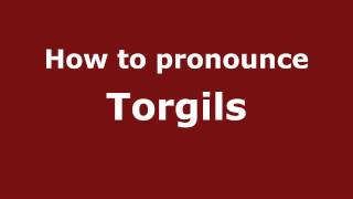 How to pronounce Torgils