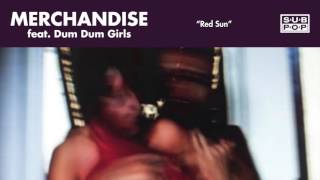 Merchandise - Red Sun (featuring Dum Dum Girls)