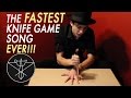 The FASTEST Knife Game Song EVER! 