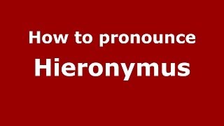 How to pronounce Hieronymus