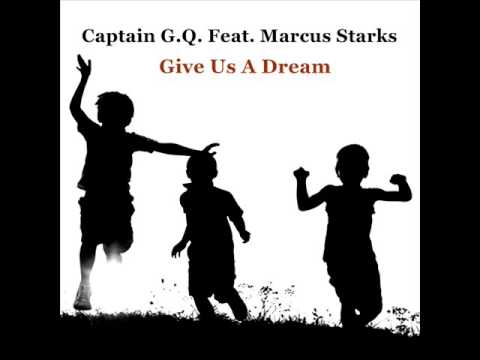Captain G.Q.  Feat. Marcus Starks -  Give Us A Dream