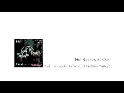 Hot Bananas vs. Oza - Get This People Human (CUE.brothers Mashup)