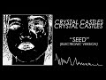 Crystal Castles - Seed (Electronic Version)
