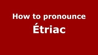 How to pronounce &eacute;triac