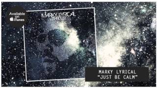 Marky Lyrical - Just Be Calm