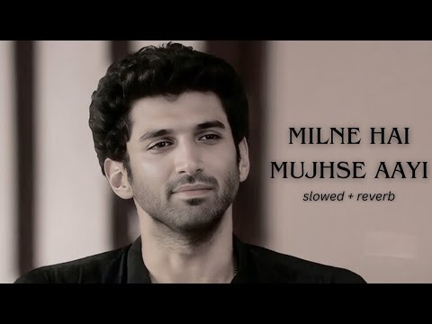Milne Hai Mujhse Aayi [Slowed+Reverb] - Arijit Singh