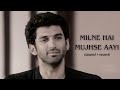 Milne Hai Mujhse Aayi Slowed Reverb Arijit Singh