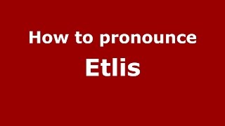 How to pronounce Etlis