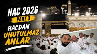 🕋 Hac 2026 | Part 3 – Hacdan Unutulmaz Anlar