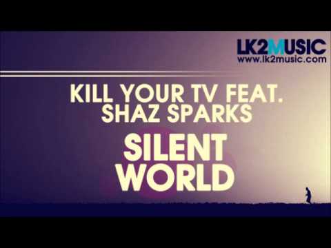 Kill your TV feat. Shaz Sparks - Silent World (Radio Mix) [LK2 Music]