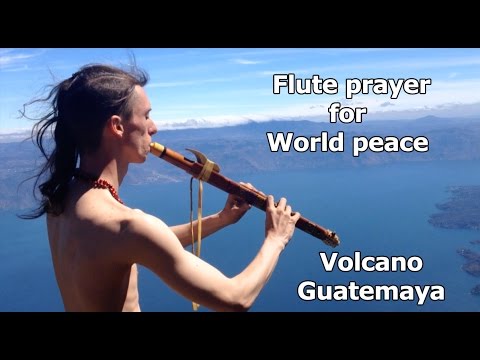 Volcano flute prayer - Harevis - for World Peace - Guatemaya