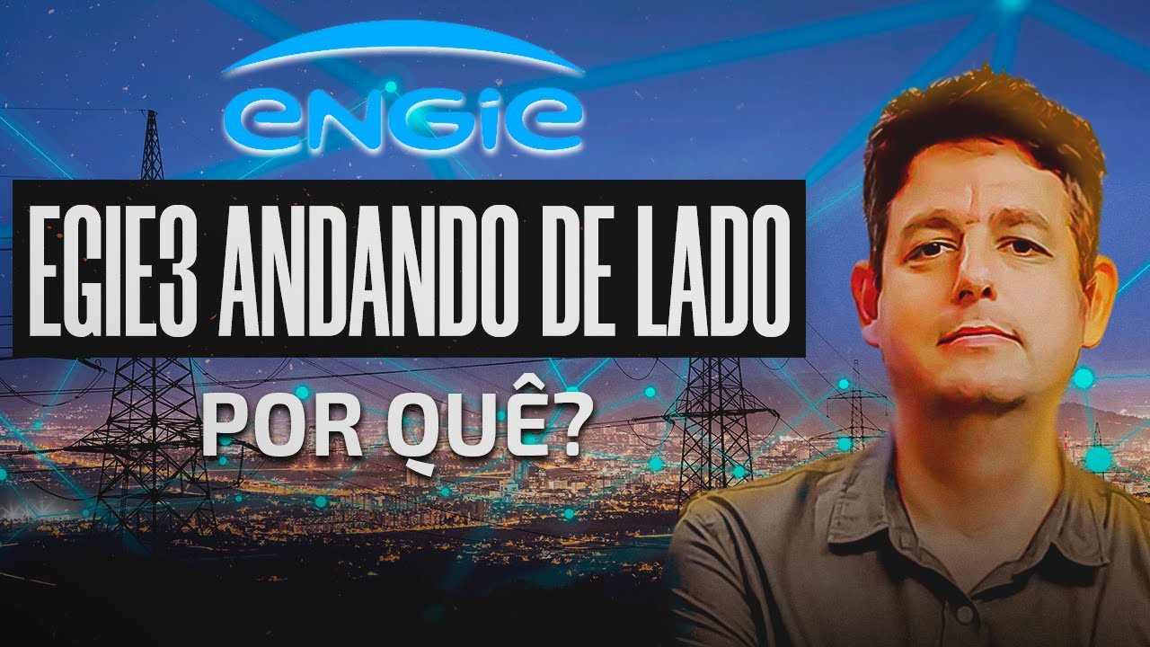 ENGIE: EGIE3 andando de lado, Por quê?