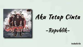 Download lagu Republik - Aku Tetap Cinta | Lirik Lagu / Repvblik mp3