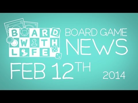Board with Life: News - Feb. 12th - Board Game and Tabletop News