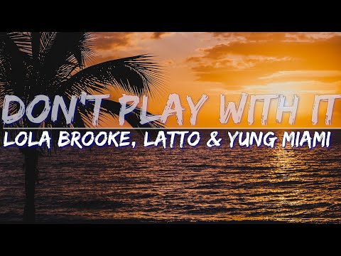 Lola Brooke, Latto & Yung Miami - Don't Play With It (Explicit) (Lyrics) - Full Audio, 4k Video
