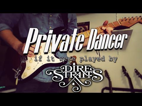 Private Dancer, if it were played by Dire Straits