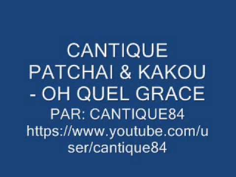 cantique patchai & kakou - oh quel grace